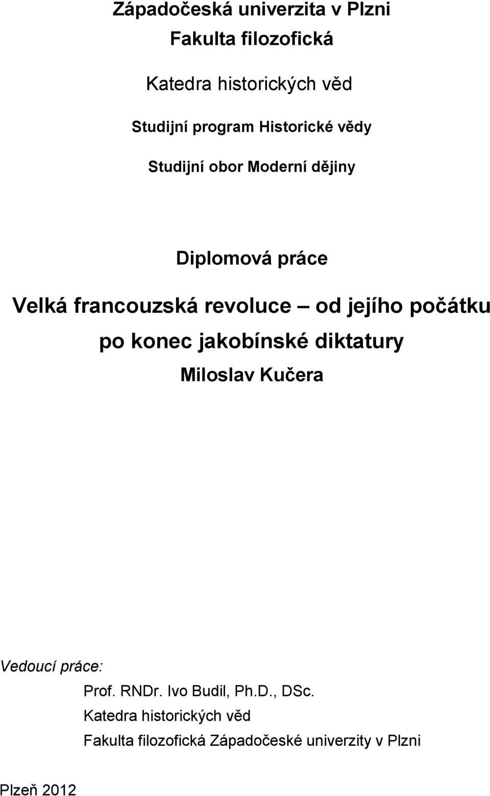 jejího počátku po konec jakobínské diktatury Miloslav Kučera Vedoucí práce: Prof. RNDr.