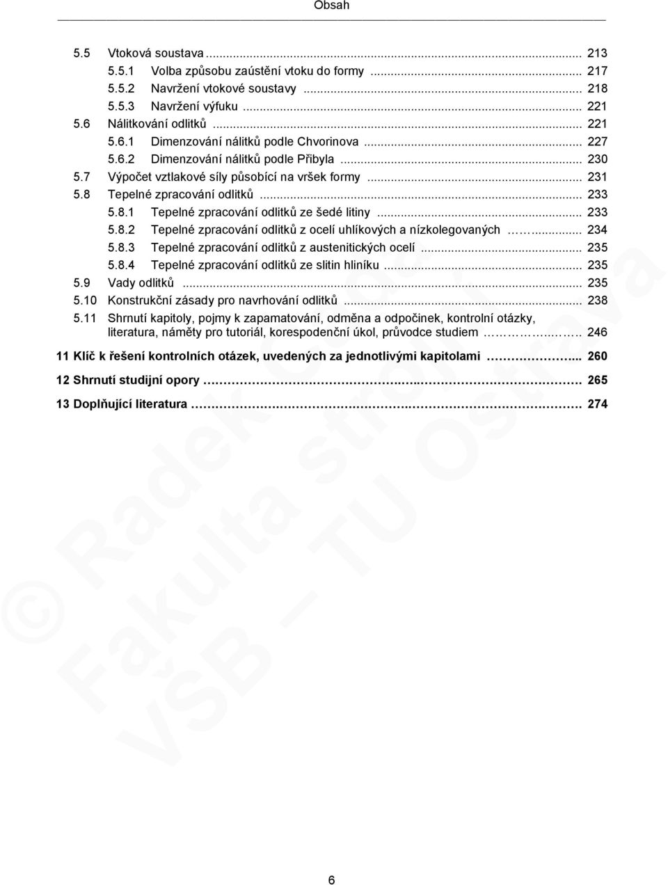 .. 233 5.8.2 Tepelné zpracování odlitků z ocelí uhlíkových a nízkolegovaných... 234 5.8.3 Tepelné zpracování odlitků z austenitických ocelí... 235 5.8.4 Tepelné zpracování odlitků ze slitin hliníku.