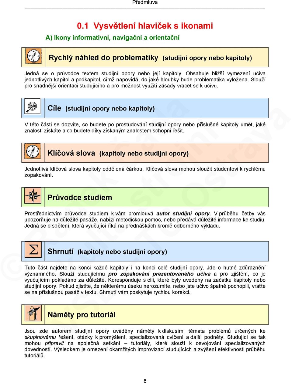 Obsahuje bližší vymezení učiva jednotlivých kapitol a podkapitol, čímž napovídá, do jaké hloubky bude problematika vyložena.
