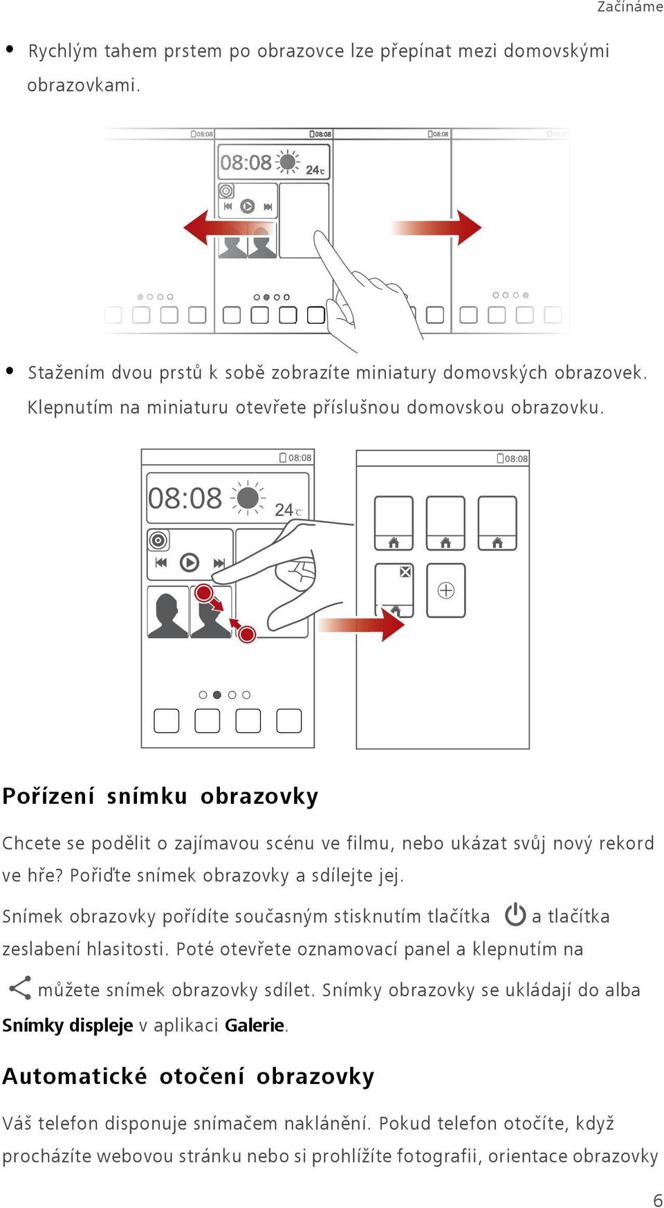 Pořiďte snímek obrazovky a sdílejte jej. Snímek obrazovky pořídíte současným stisknutím tlačítka a tlačítka zeslabení hlasitosti.