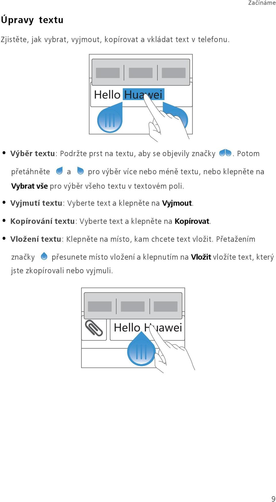 Potom přetáhněte a pro výběr více nebo méně textu, nebo klepněte na Vybrat vše pro výběr všeho textu v textovém poli.