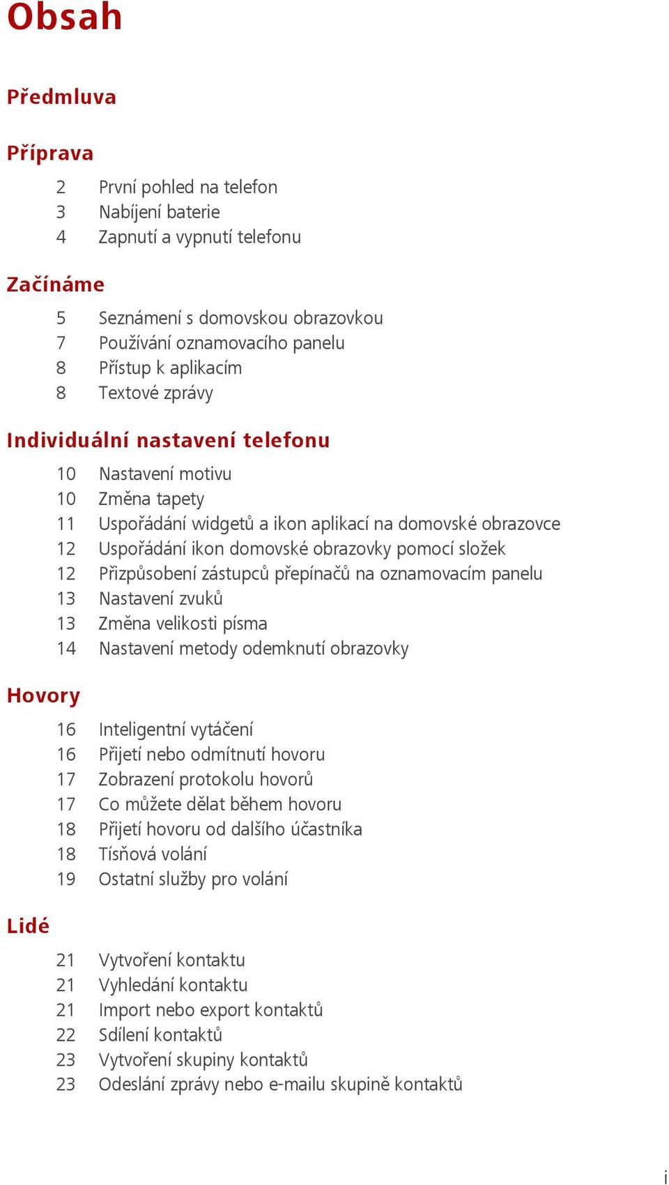 Přizpůsobení zástupců přepínačů na oznamovacím panelu 13 Nastavení zvuků 13 Změna velikosti písma 14 Nastavení metody odemknutí obrazovky Hovory 16 Inteligentní vytáčení 16 Přijetí nebo odmítnutí