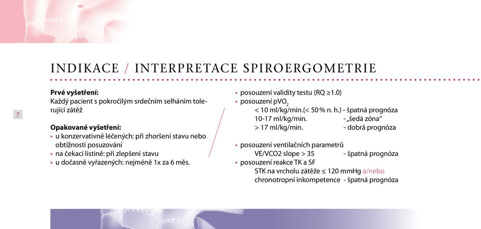 posouzení validity testu (RQ 1.0) posouzení pvo 2 < 10 ml/kg/min.(< 50 % n. h.) - špatná prognóza 10-17 ml/kg/min. - šedá zóna > 17 ml/kg/min.