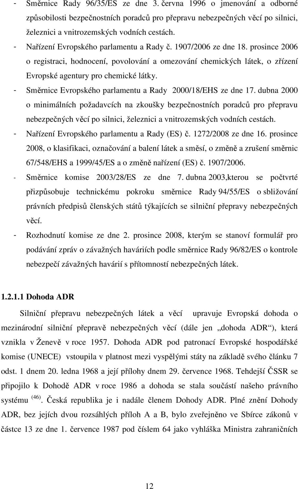 - Směrnice Evropského parlamentu a Rady 2000/18/EHS ze dne 17.