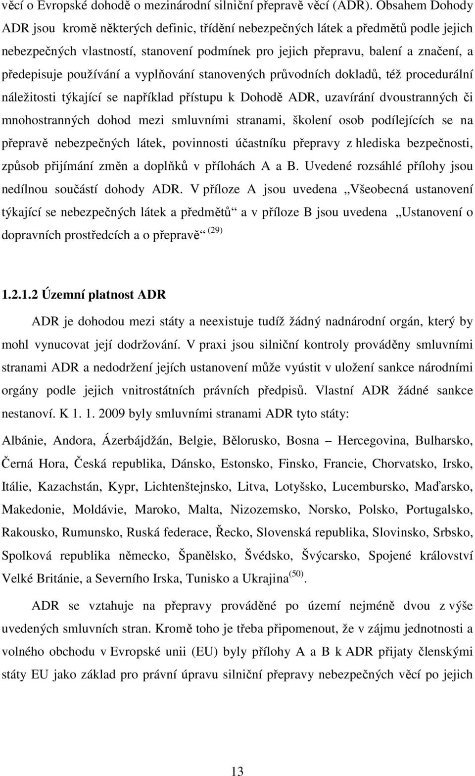 používání a vyplňování stanovených průvodních dokladů, též procedurální náležitosti týkající se například přístupu k Dohodě ADR, uzavírání dvoustranných či mnohostranných dohod mezi smluvními