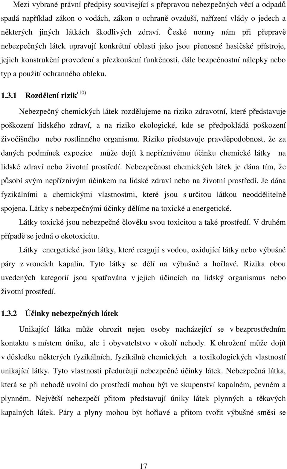 České normy nám při přepravě nebezpečných látek upravují konkrétní oblasti jako jsou přenosné hasičské přístroje, jejich konstrukční provedení a přezkoušení funkčnosti, dále bezpečnostní nálepky nebo