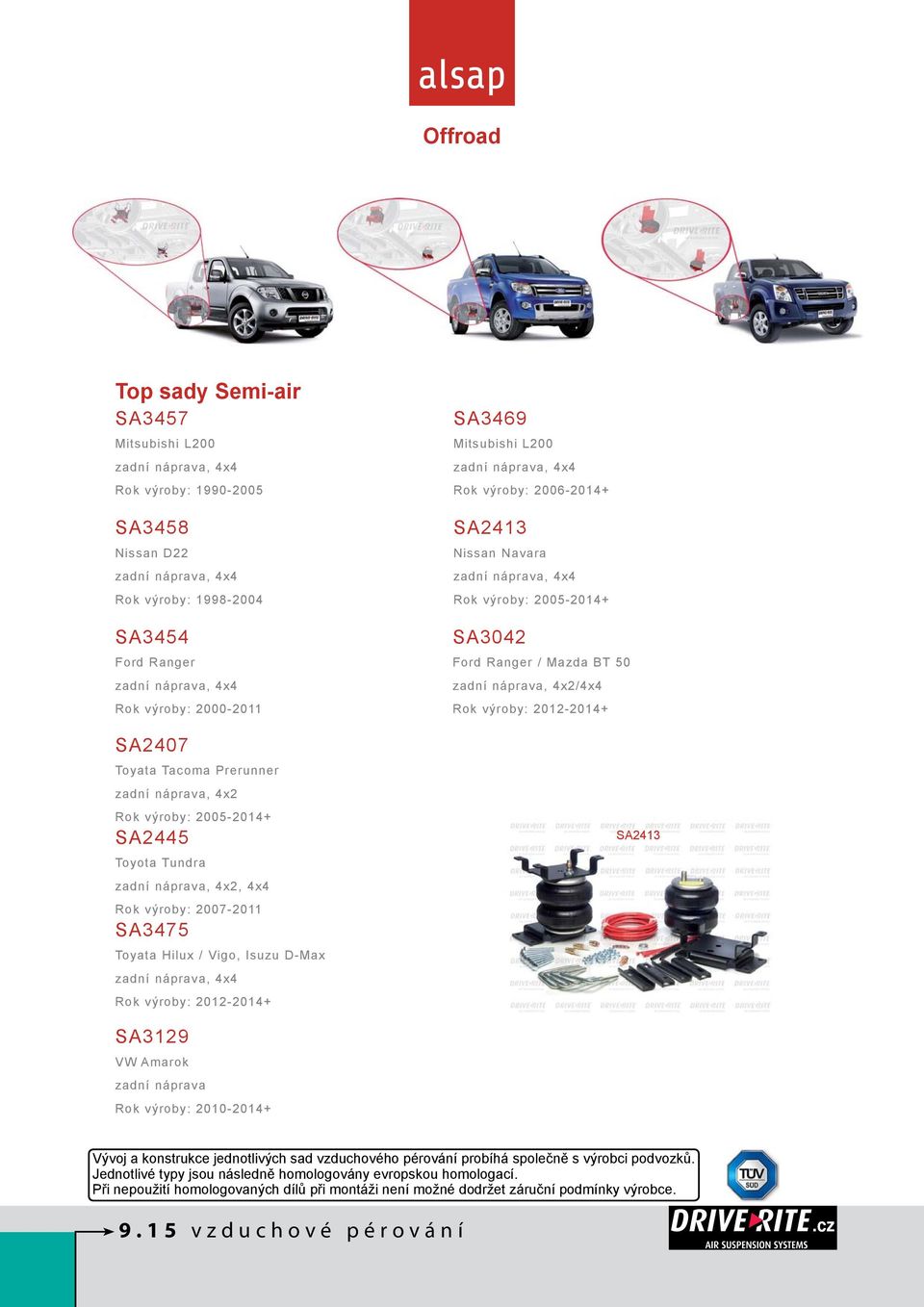 náprava, 4x4 Rok výroby: 2012-2014+ SA3469 Mitsubishi L200 zadní náprava, 4x4 Rok výroby: 2006-2014+ SA2413 Nissan Navara zadní náprava, 4x4 Rok výroby: 2005-2014+ SA3042 Ford Ranger / Mazda BT 50