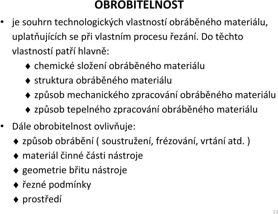 mechanického zpracování obráběného materiálu způsob tepelného zpracování obráběného materiálu Dále obrobitelnost