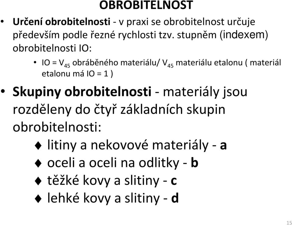 etalonu má IO = 1 ) Skupiny obrobitelnosti - materiály jsou rozděleny do čtyř základních skupin