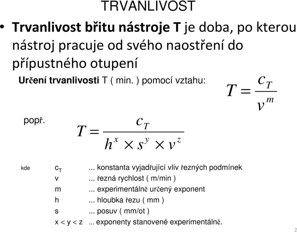 T = c T x y z h s v T = c v T m kde c T... konstanta vyjadřující vliv řezných podmínek v.