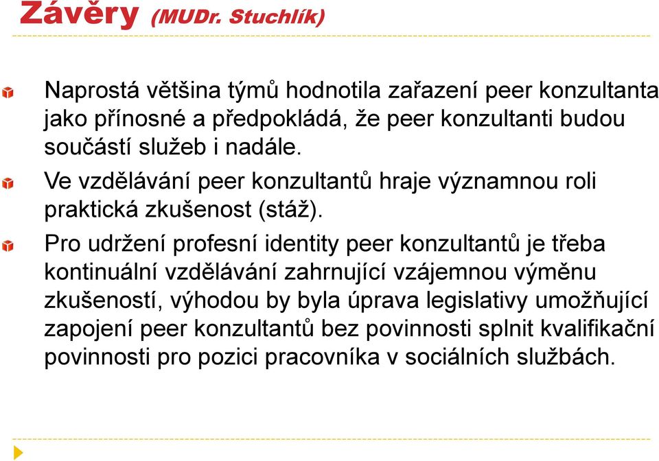 součástí služeb i nadále. Ve vzdělávání peer konzultantů hraje významnou roli praktická zkušenost (stáž).