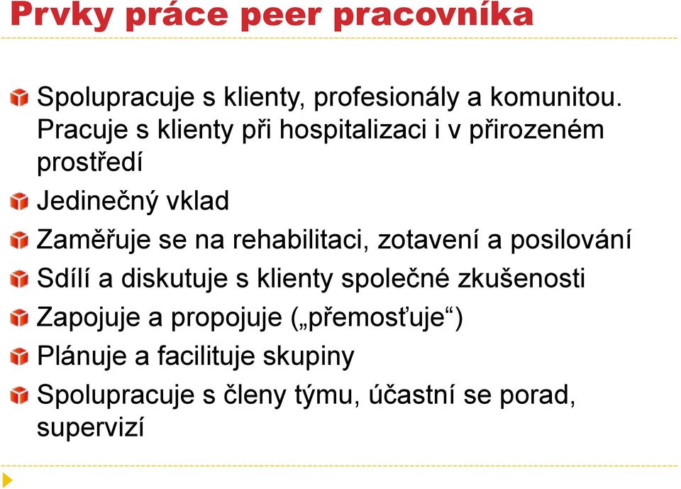 rehabilitaci, zotavení a posilování Sdílí a diskutuje s klienty společné zkušenosti Zapojuje