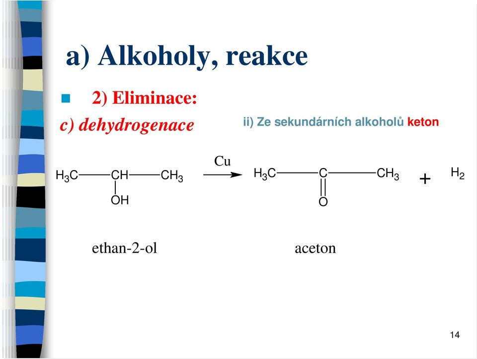 sekundárních alkoholů keton H 3 C