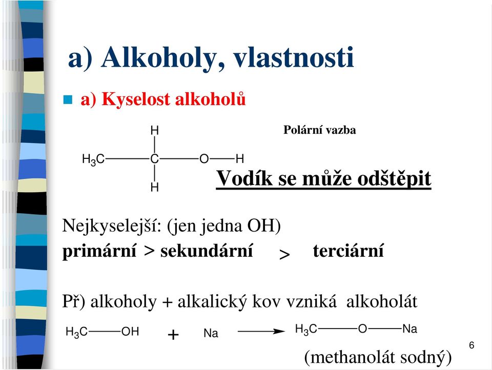 jedna ) primární > sekundární > terciární Př) alkoholy +