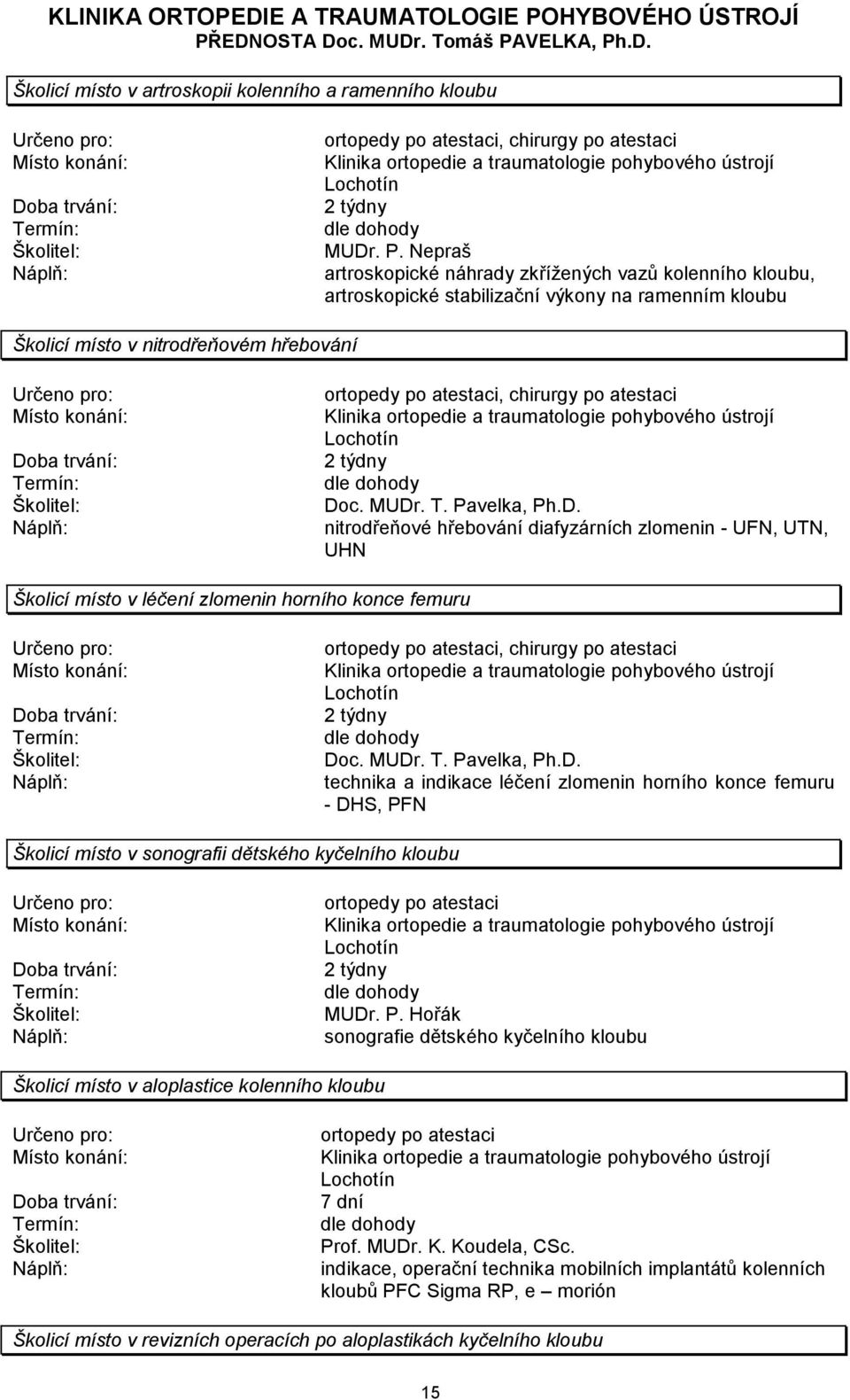 atestaci Klinika ortopedie a traumatologie pohybového ústrojí Lochotín 2 týdny Do