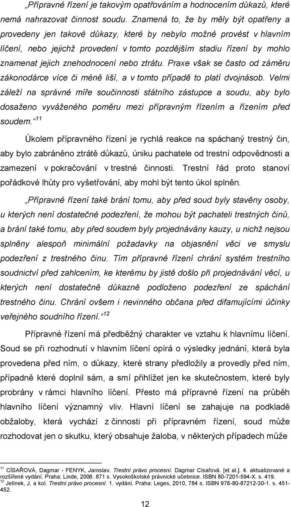 znehodnocení nebo ztrátu. Praxe však se často od záměru zákonodárce více či méně liší, a v tomto případě to platí dvojnásob.