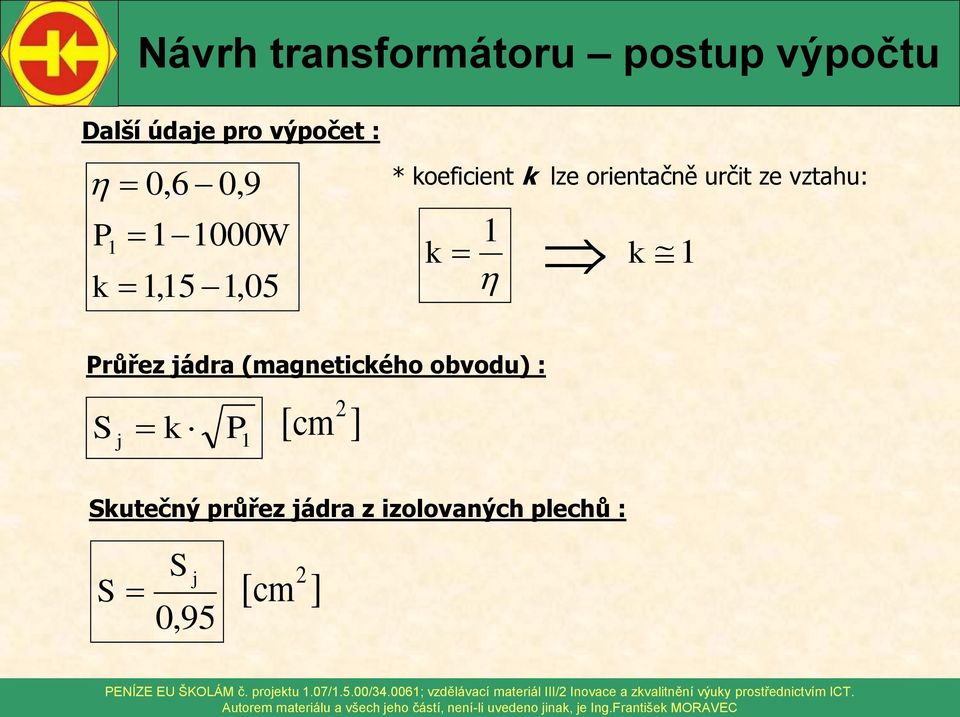 P [ cm ] Skutečný průřez ádra z izolovaných plechů : S S 0,95 [ cm ] PEÍZE EU ŠKOLÁM č.