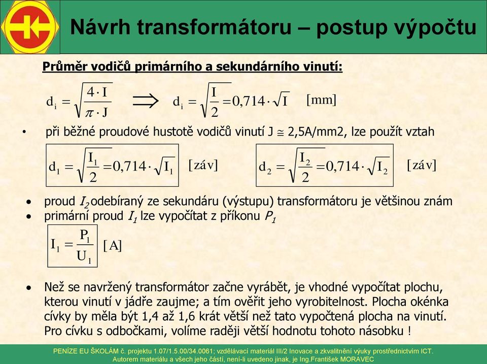 vyrábět, e vhodné vypočítat plochu, kterou vinutí v ádře zaume; a tím ověřit eho vyrobitelnost.
