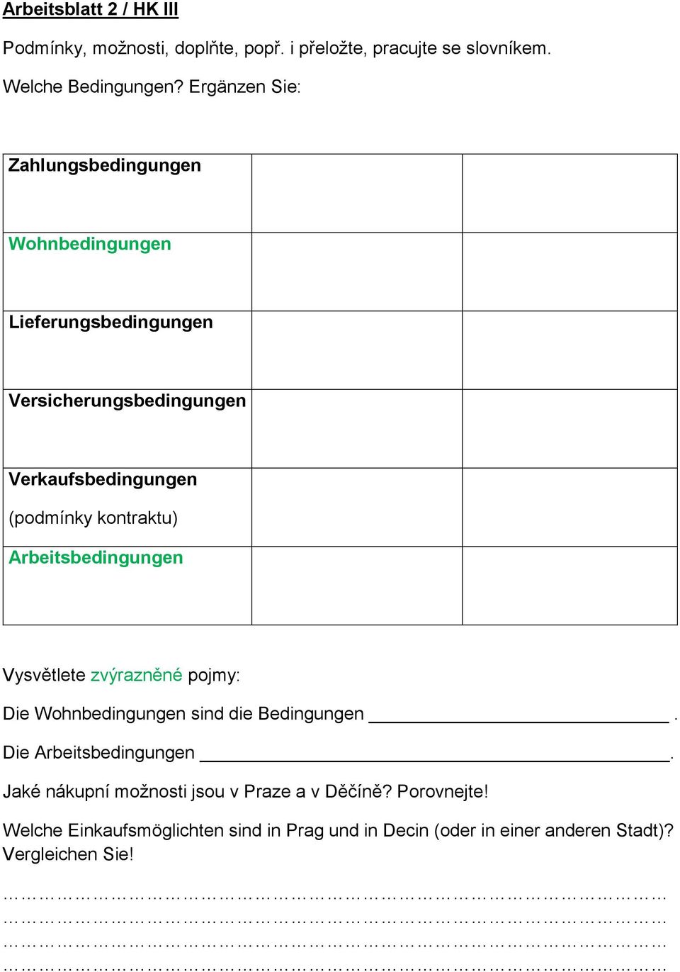 kontraktu) Arbeitsbedingungen Vysvětlete zvýrazněné pojmy: Die Wohnbedingungen sind die Bedingungen. Die Arbeitsbedingungen.