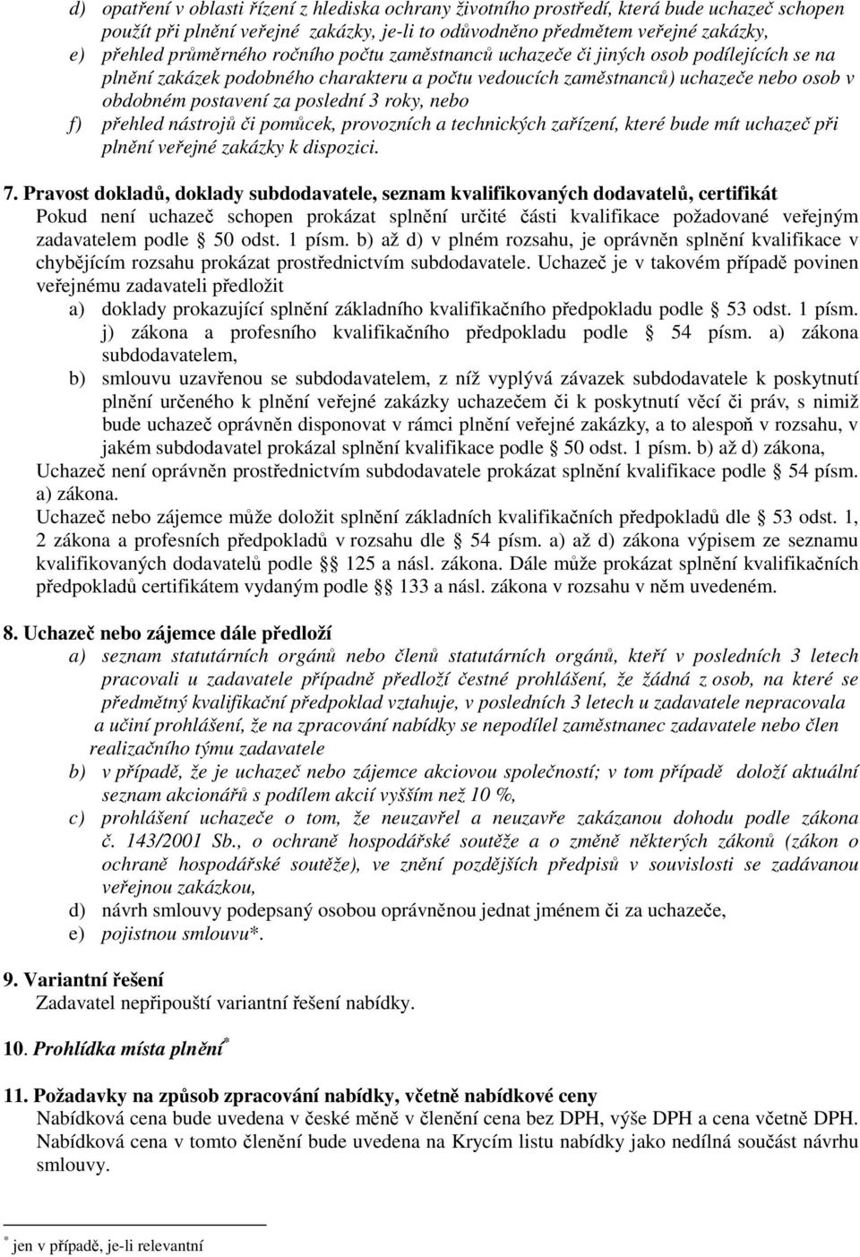 nebo f) přehled nástrojů či pomůcek, provozních a technických zařízení, které bude mít uchazeč při plnění veřejné zakázky k dispozici. 7.