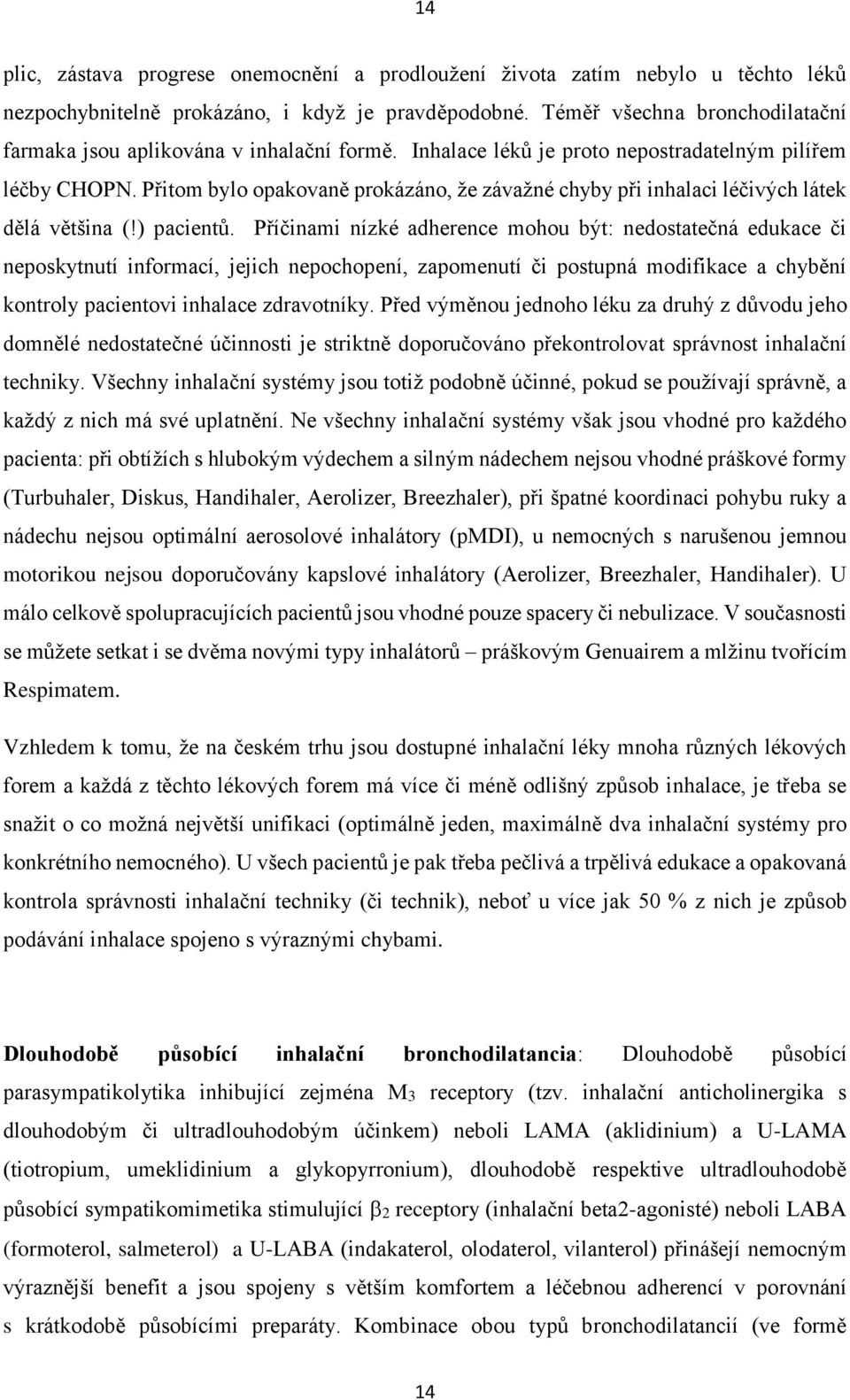 Přitom bylo opakovaně prokázáno, že závažné chyby při inhalaci léčivých látek dělá většina (!) pacientů.