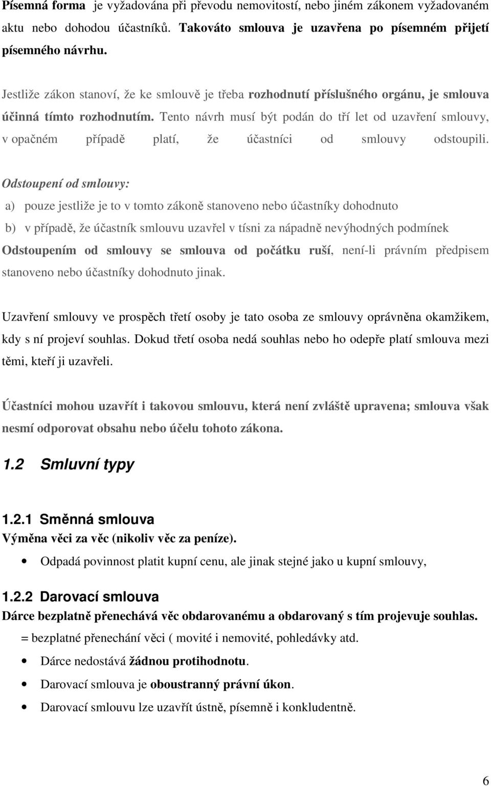 Tento návrh musí být podán do tří let od uzavření smlouvy, v opačném případě platí, že účastníci od smlouvy odstoupili.