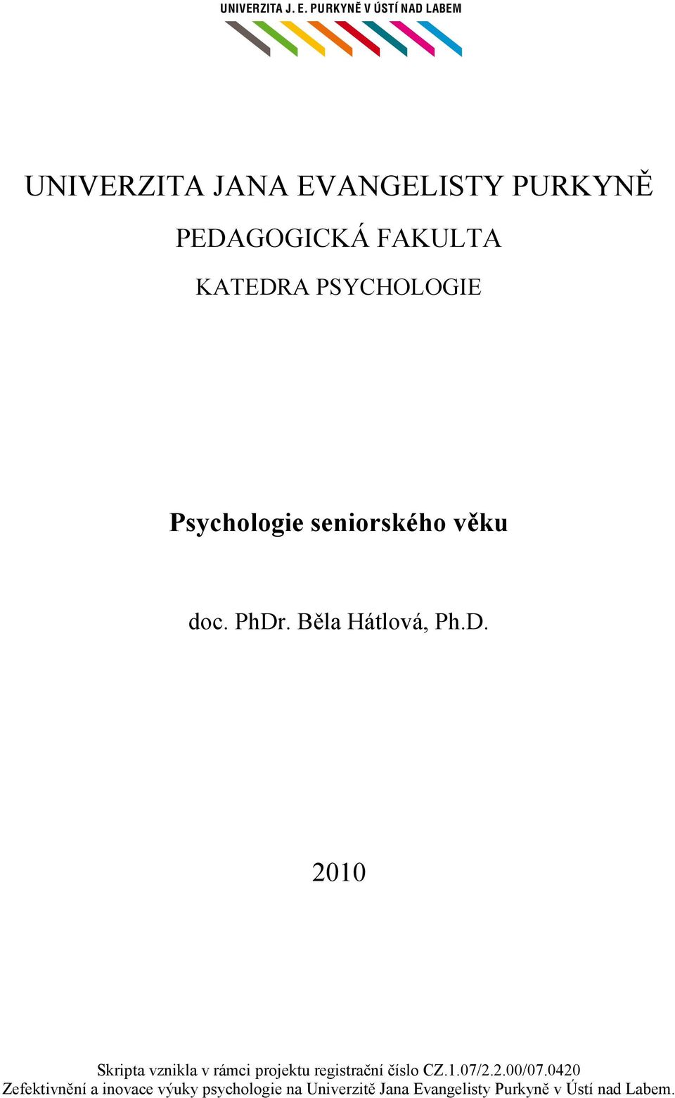 PSYCHOLOGIE Psychologie seniorského věku doc. PhDr