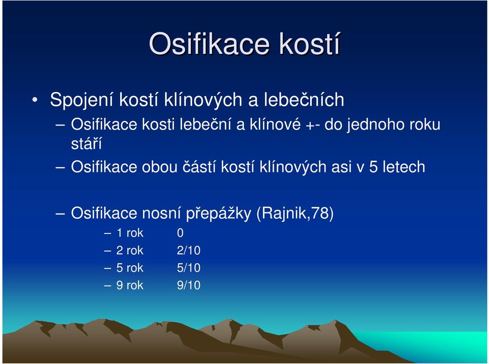 Osifikace obou částí kostí klínových asi v 5 letech