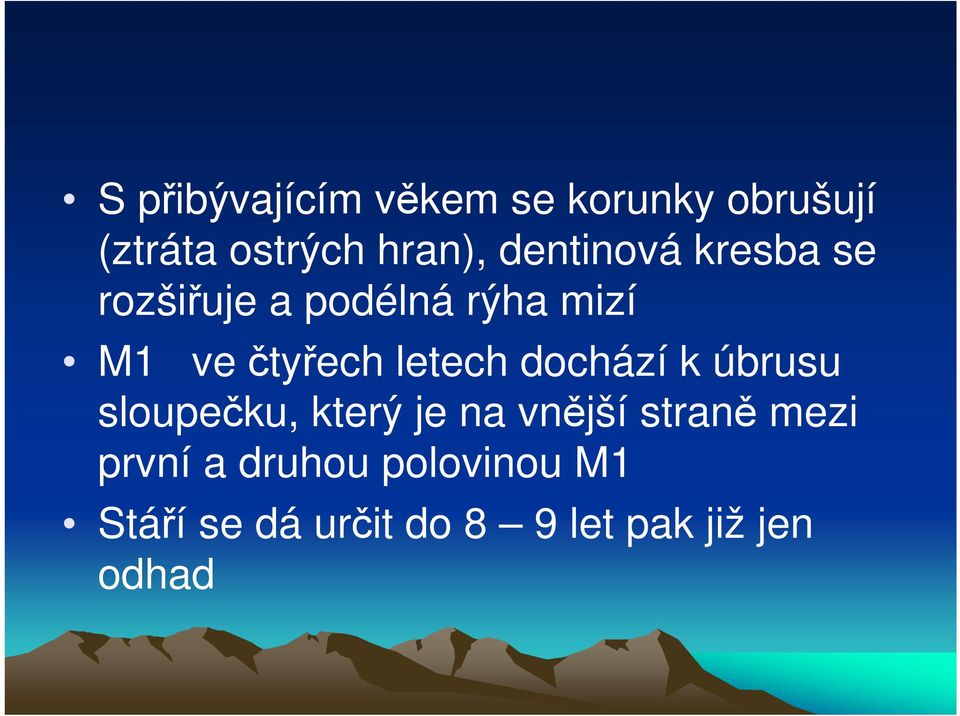 letech dochází k úbrusu sloupečku, který je na vnější straně mezi