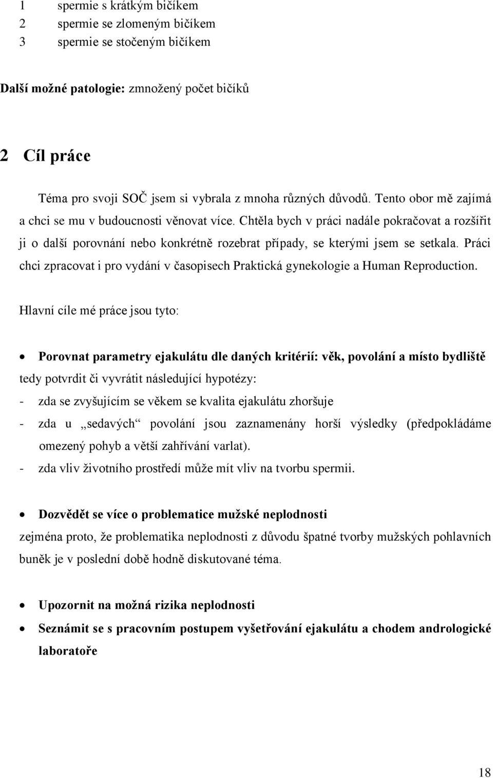 Práci chci zpracovat i pro vydání v časopisech Praktická gynekologie a Human Reproduction.