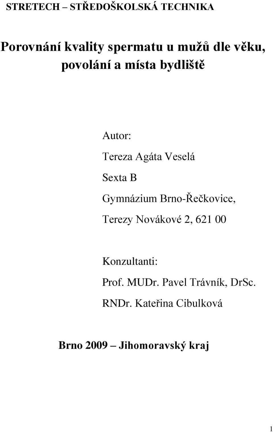 Gymnázium Brno-Řečkovice, Terezy Novákové 2, 621 00 Konzultanti: Prof.