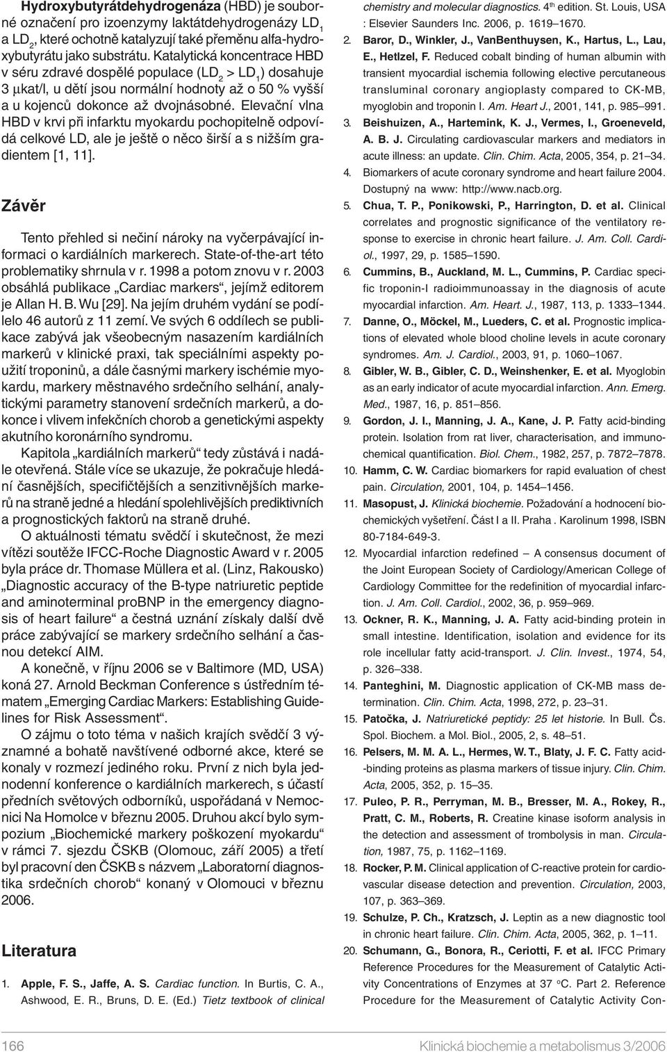 Elevační vlna HBD v krvi při infarktu myokardu pochopitelně odpovídá celkové LD, ale je ještě o něco širší a s nižším gradientem [1, 11].