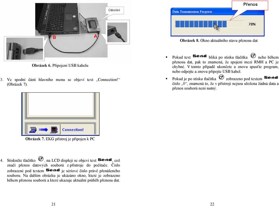 V tomto případě ukončete a znovu spusťte program, nebo odpojte a znovu připojte USB kabel.