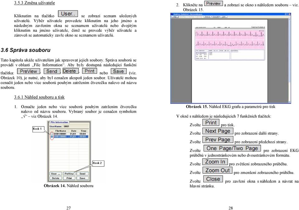 zavře okno se seznamem uživatelů. 2. Klikněte na a zobrazí se okno s náhledem souboru viz. Obrázek 15. 3.6 Správa souboru Tato kapitola ukáže uživatelům jak spravovat jejich soubory.