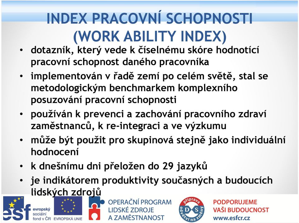 schopnosti používán k prevenci a zachování pracovního zdraví zaměstnanců, k re-integraci a ve výzkumu může být použit pro