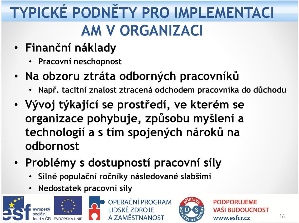 tacitní znalost ztracená odchodem pracovníka do důchodu Vývoj týkající se prostředí, ve kterém se