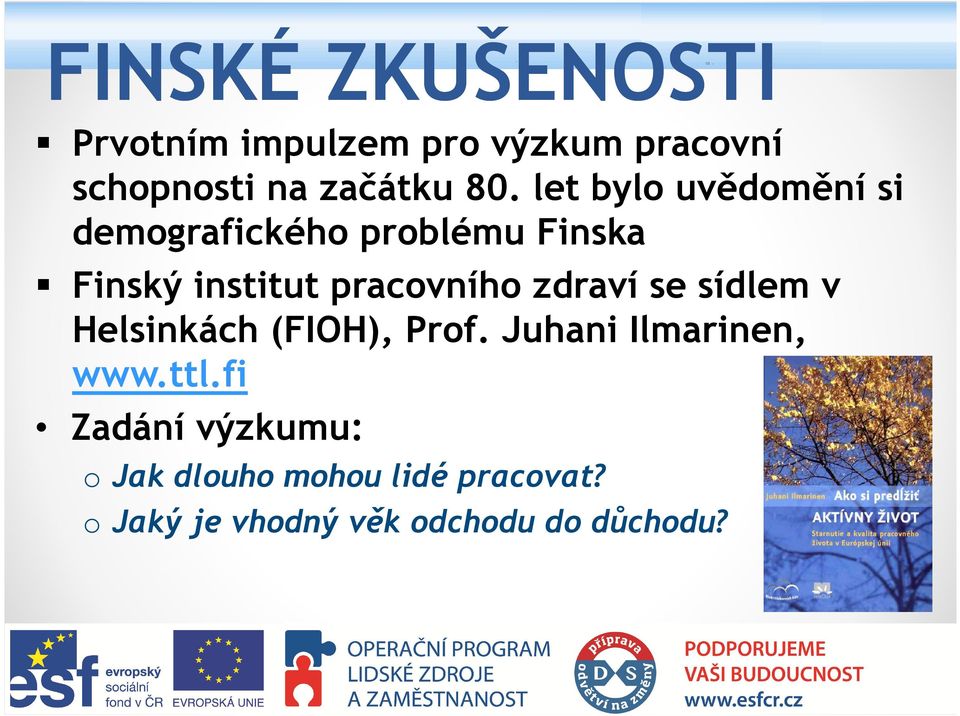 zdraví se sídlem v Helsinkách (FIOH), Prof. Juhani Ilmarinen, www.ttl.