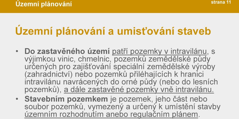 přiléhajících k hranici intravilánu navrácených do orné půdy (nebo do lesních pozemků), a dále zastavěné pozemky vně intravilánu.