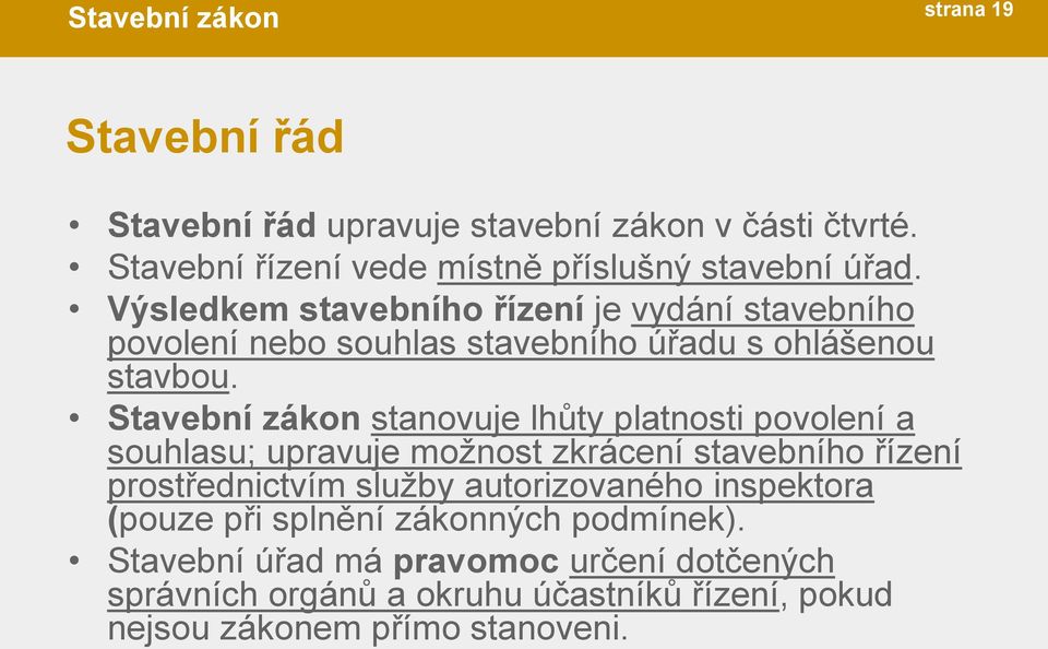 Stavební zákon stanovuje lhůty platnosti povolení a souhlasu; upravuje možnost zkrácení stavebního řízení prostřednictvím služby