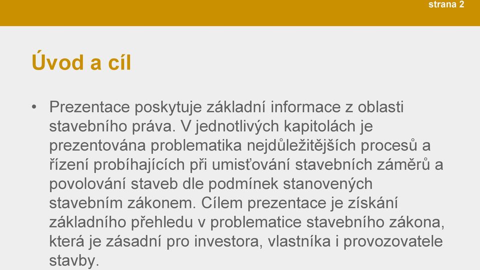 umisťování stavebních záměrů a povolování staveb dle podmínek stanovených stavebním zákonem.