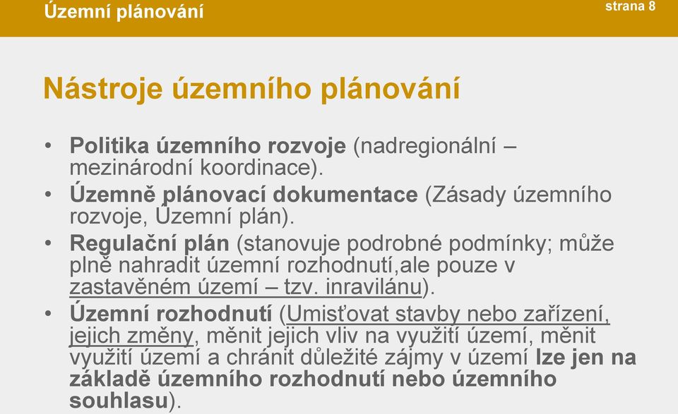 Regulační plán (stanovuje podrobné podmínky; může plně nahradit územní rozhodnutí,ale pouze v zastavěném území tzv. inravilánu).