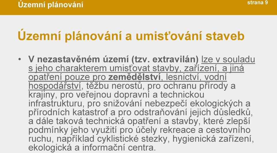 nerostů, pro ochranu přírody a krajiny, pro veřejnou dopravní a technickou infrastrukturu, pro snižování nebezpečí ekologických a přírodních katastrof a pro