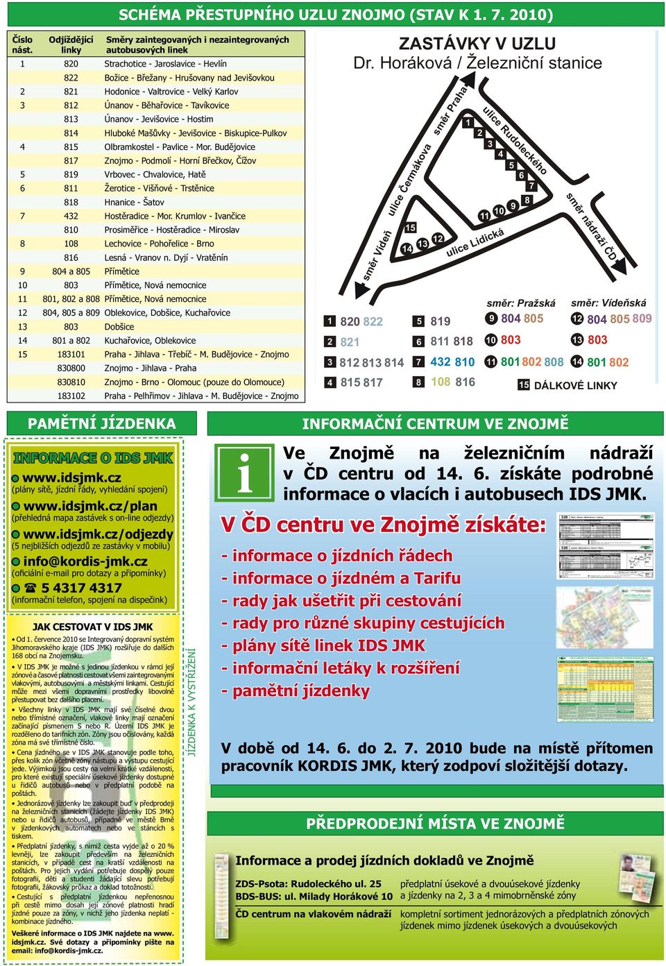 st. 4:31 5:11 6:31 15:31 17:31 18:31 19:31 7:41 12:41 18:41 320 ebín, sídlišt 4:32 5:12 6:32 15:32 17:32 18:32 19:32 7:42 12:42 18:42 320 Drásov, Siemens 4:35 5:15 6:35 15:35 17:35 18:35 19:35 7:45