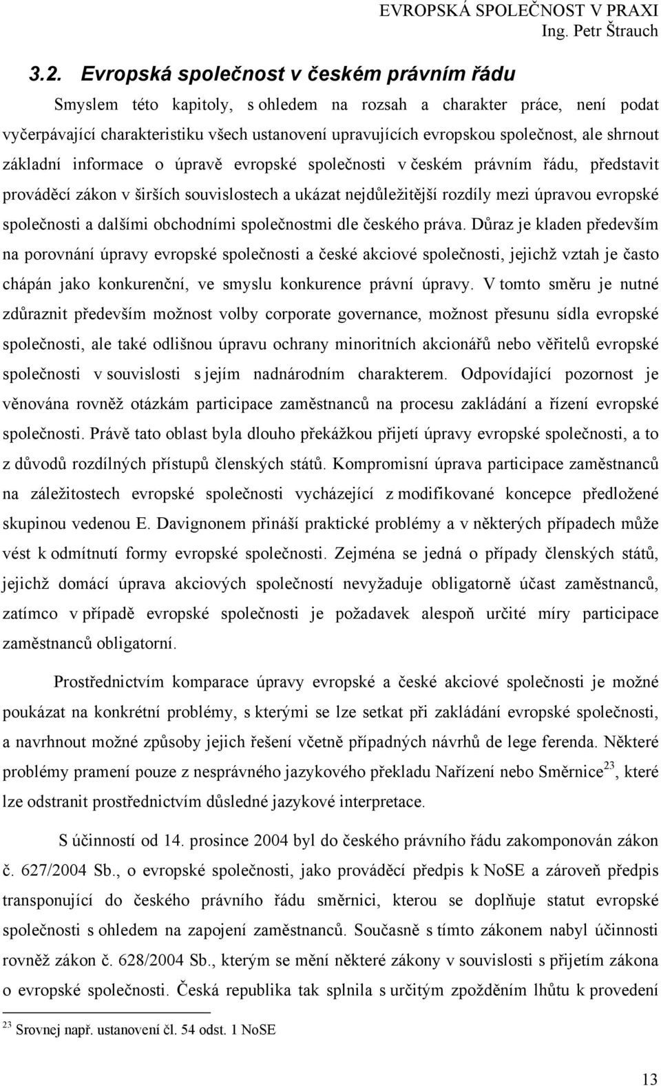 rozdíly mezi úpravou evropské společnosti a dalšími obchodními společnostmi dle českého práva.