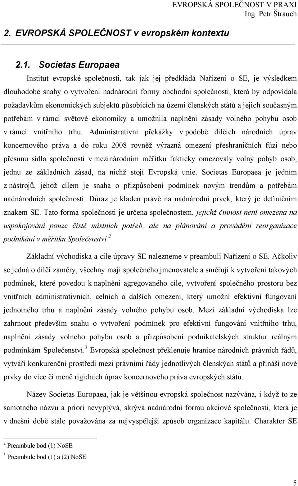 ekonomických subjektů působících na území členských států a jejich současným potřebám v rámci světové ekonomiky a umožnila naplnění zásady volného pohybu osob v rámci vnitřního trhu.