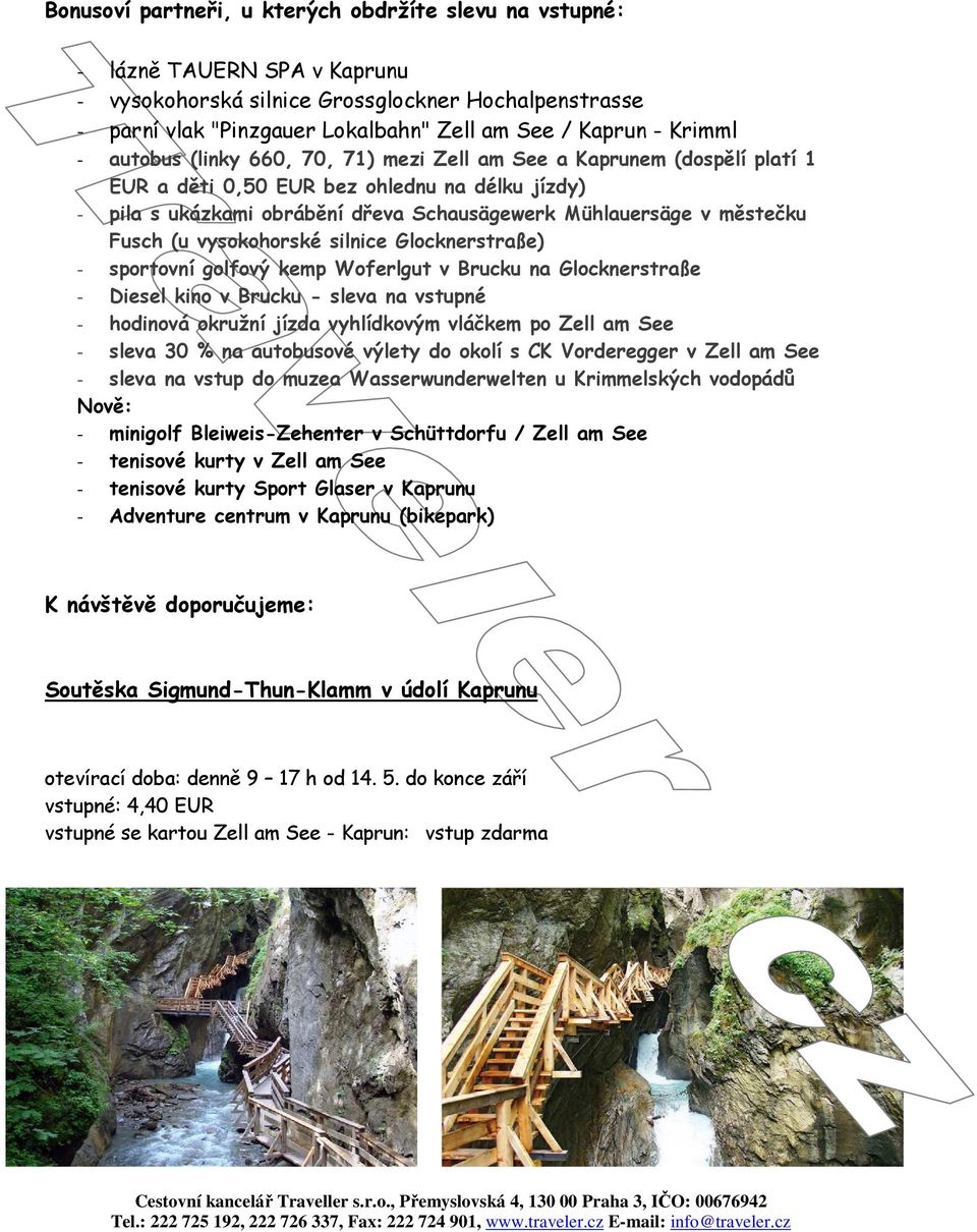 městečku Fusch (u vysokohorské silnice Glocknerstraße) - sportovní golfový kemp Woferlgut v Brucku na Glocknerstraße - Diesel kino v Brucku - sleva na vstupné - hodinová okružní jízda vyhlídkovým