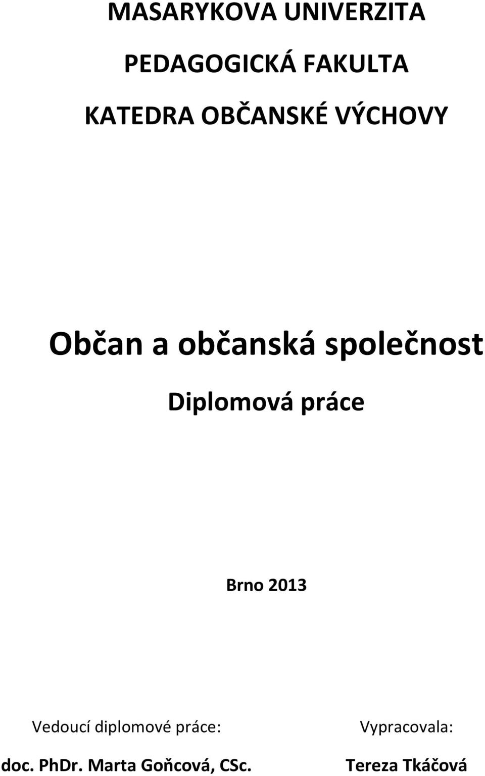 Diplomová práce Brno 2013 Vedoucí diplomové práce: