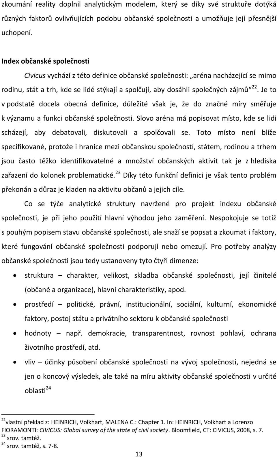 Je to v podstatě docela obecná definice, důležité však je, že do značné míry směřuje k významu a funkci občanské společnosti.