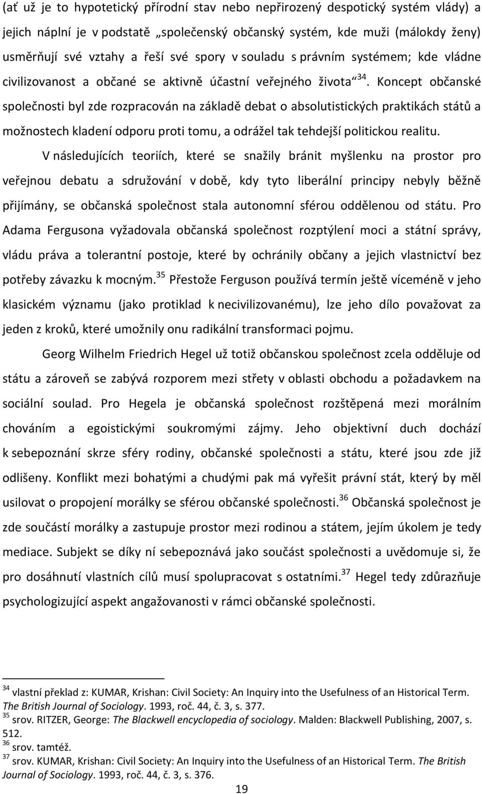 Koncept občanské společnosti byl zde rozpracován na základě debat o absolutistických praktikách států a možnostech kladení odporu proti tomu, a odrážel tak tehdejší politickou realitu.