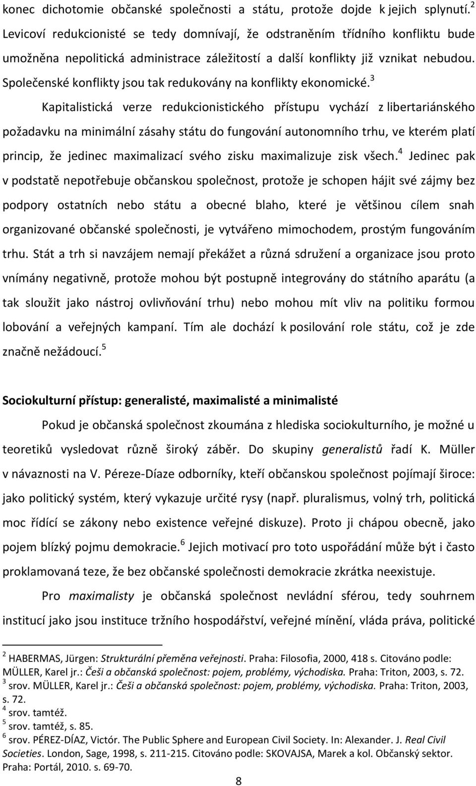 Společenské konflikty jsou tak redukovány na konflikty ekonomické.